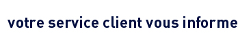 votre service client vous informe